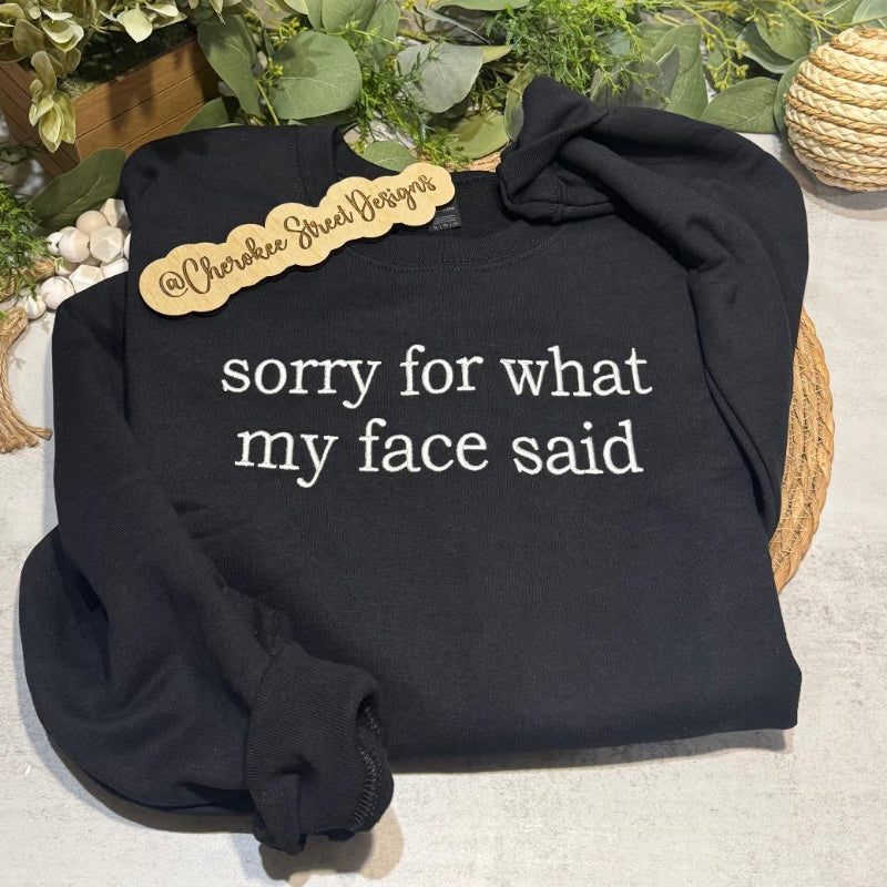 Sorry for what my face said Embroidered Sweatshirt